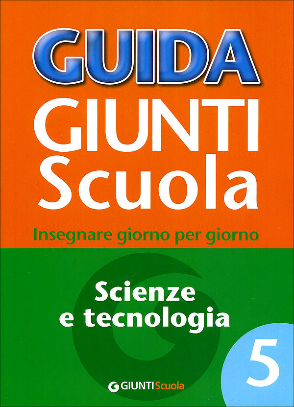 Guida Giunti Scuola - Scienze e Tecnologia 5. Insegnare giorno per giorno