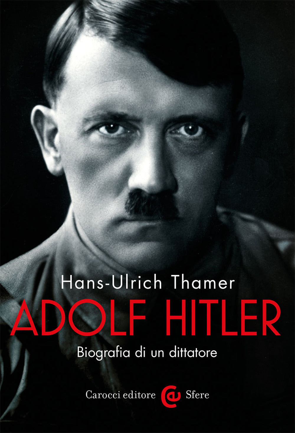 Adolf Hitler. Biografia di un dittatore.