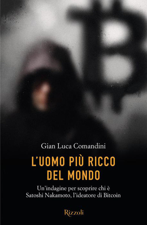 L'uomo più ricco del mondo. Un'indagine per scoprire chi è Satoshi Nakamoto, l'ideatore di Bitcoin.