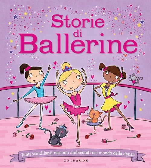 Storie di ballerine. Tanti scintillanti racconti ambientati nel mondo della danza. Ediz. illustrata.