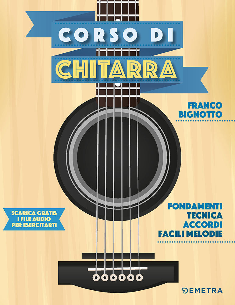 Corso di Chitarra. Fondamenti, tecnica, accordi, facili melodie