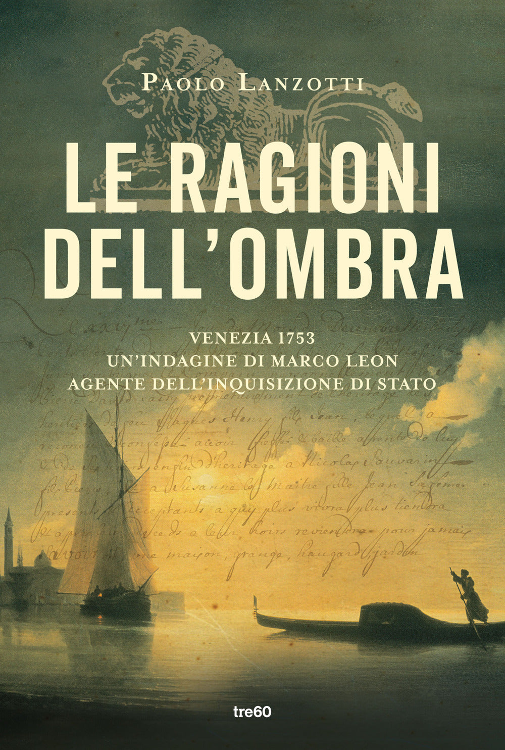 Le ragioni dell'ombra. Venezia 1753. Un'indagine di Marco Leon, agente dell'Inquisizione di Stato.