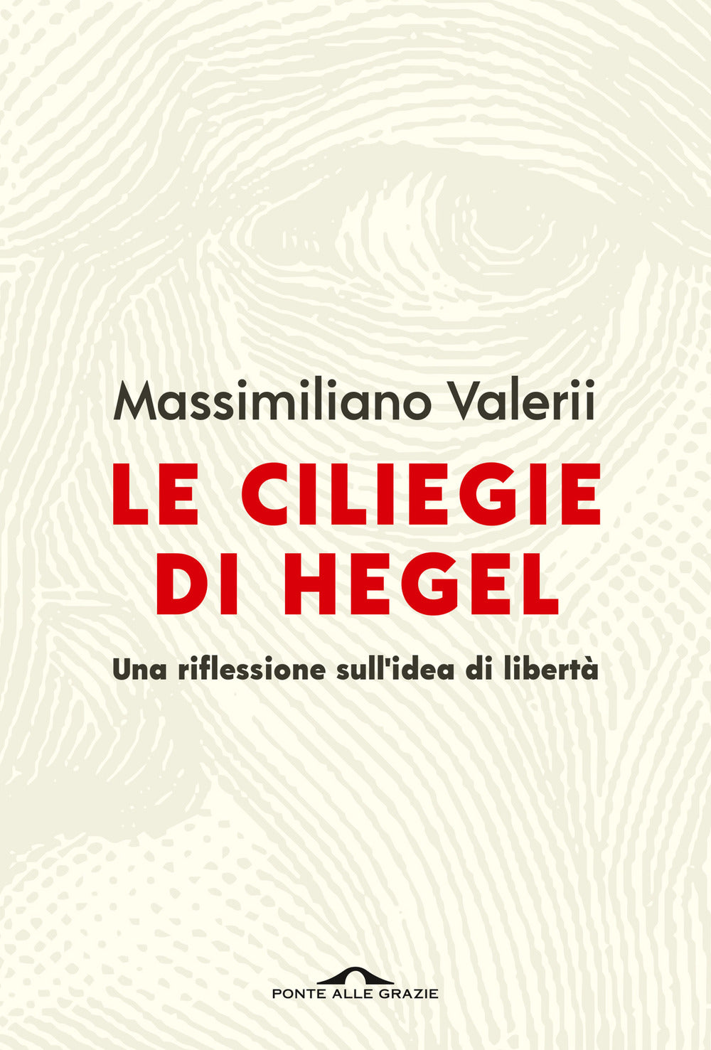 Le ciliegie di Hegel. Una riflessione sull'idea di libertà.