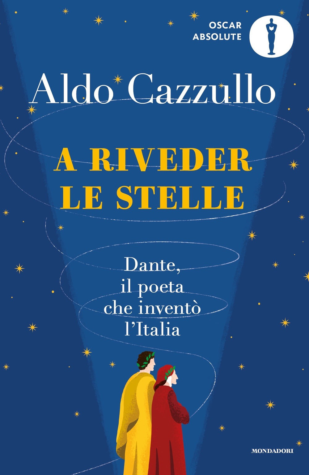 A riveder le stelle. Dante, il poeta che inventò l'Italia.