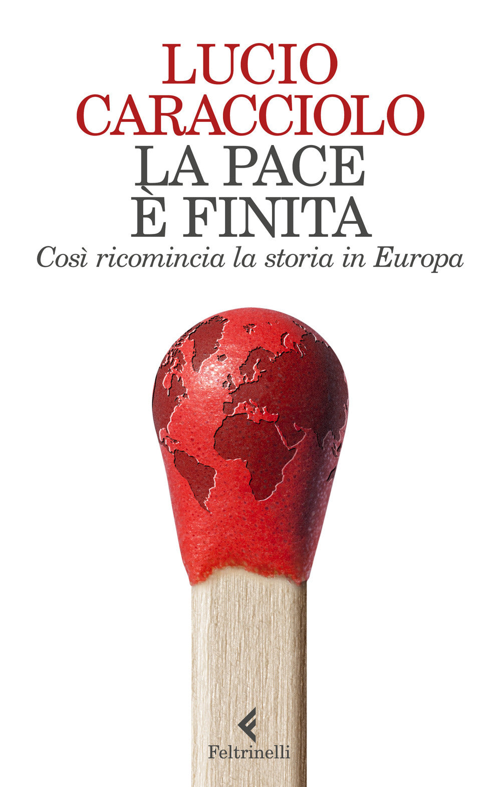 La pace è finita. Così ricomincia la storia in Europa.