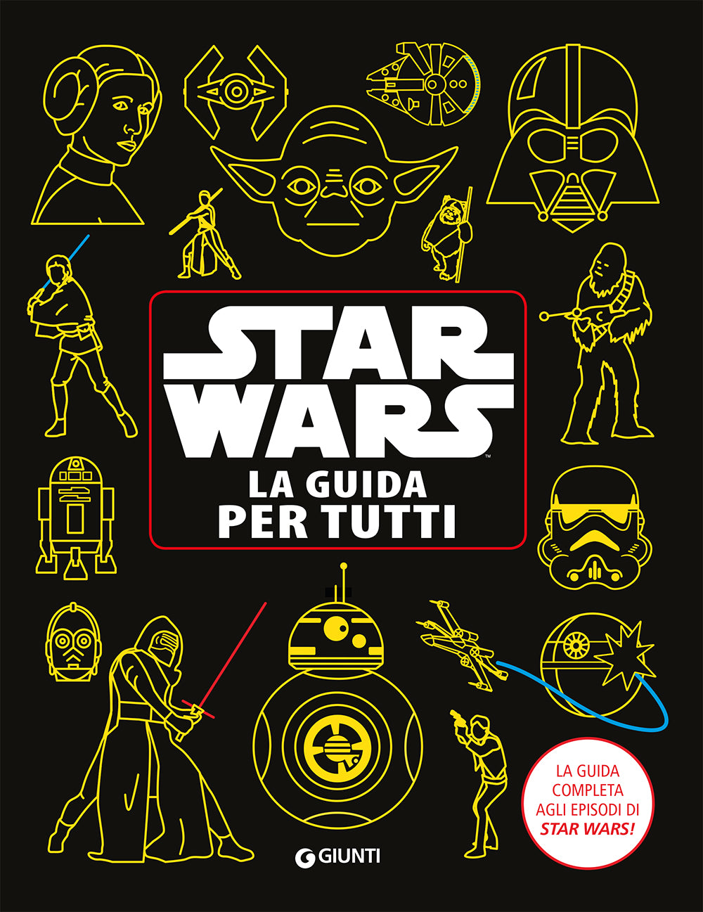 Enciclopedia dei Personaggi - Star Wars. La guida per tutti. Il manuale completo agli episodi di Star Wars!
