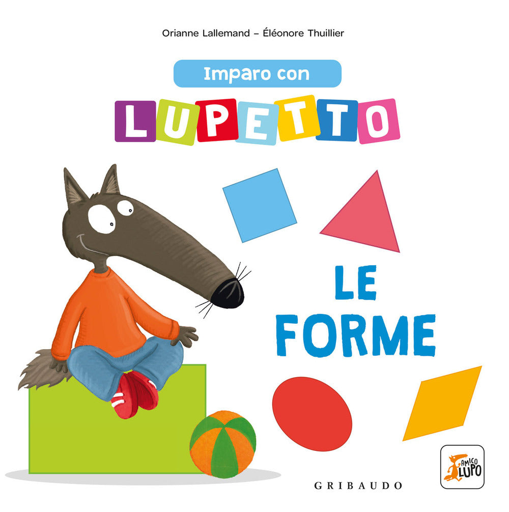 Imparo con Lupetto le forme. Amico lupo. Ediz. a colori.