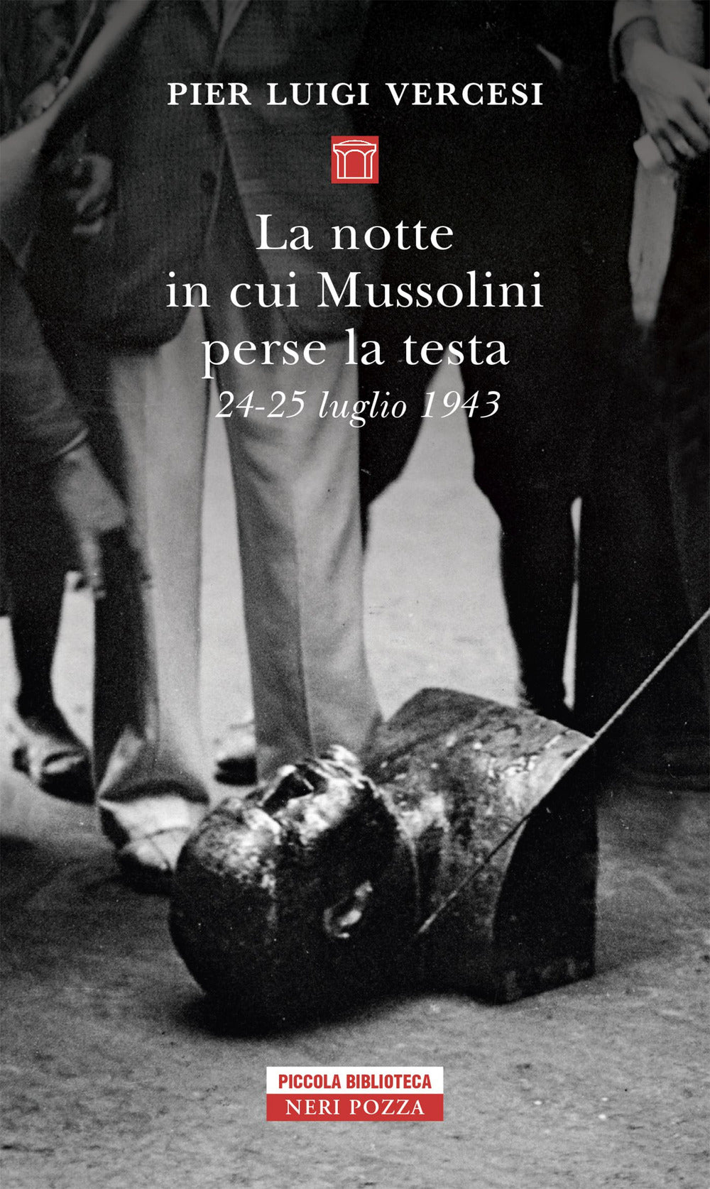 La notte in cui Mussolini perse la testa. 24-25 luglio 1943.