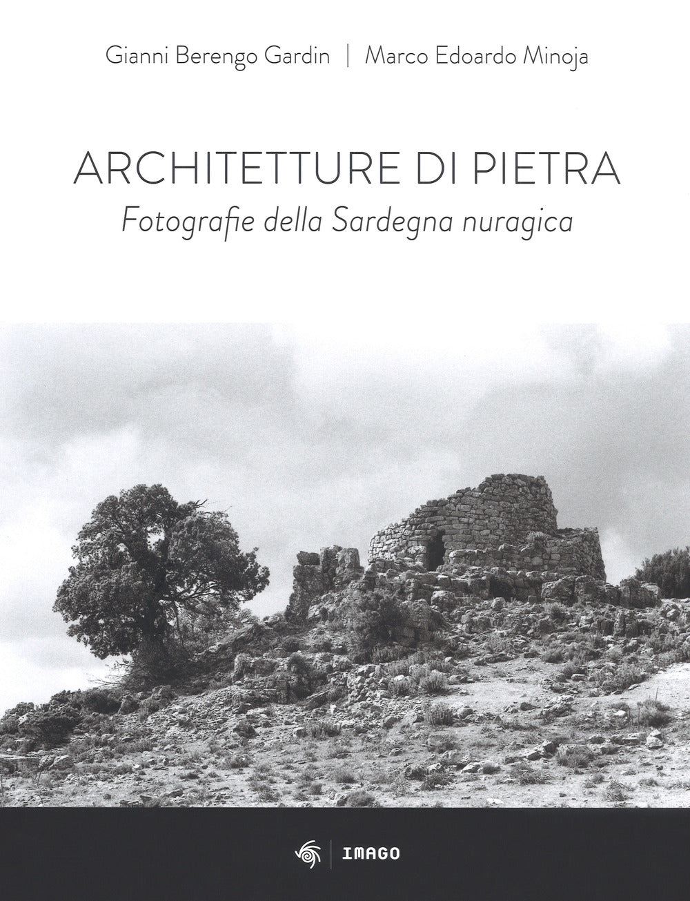 Architetture di pietra. Fotografie della Sardegna nuragica. Ediz. illustrata.