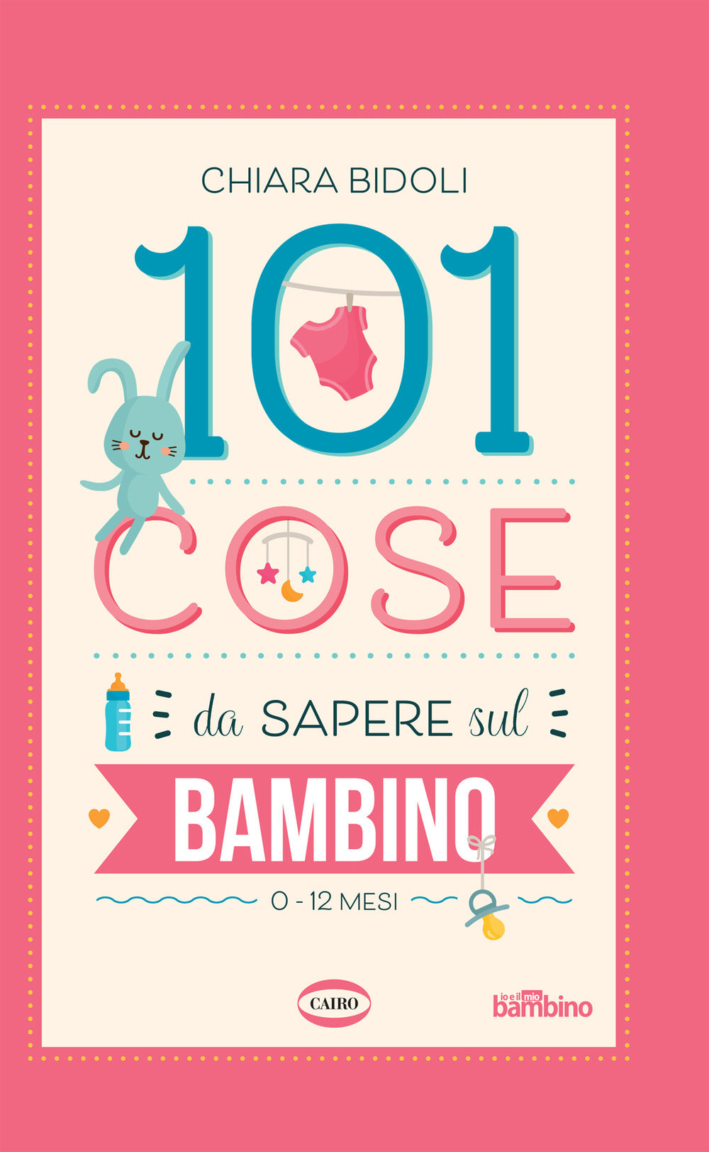 101 cose da sapere sul bambino. 0-12 mesi.
