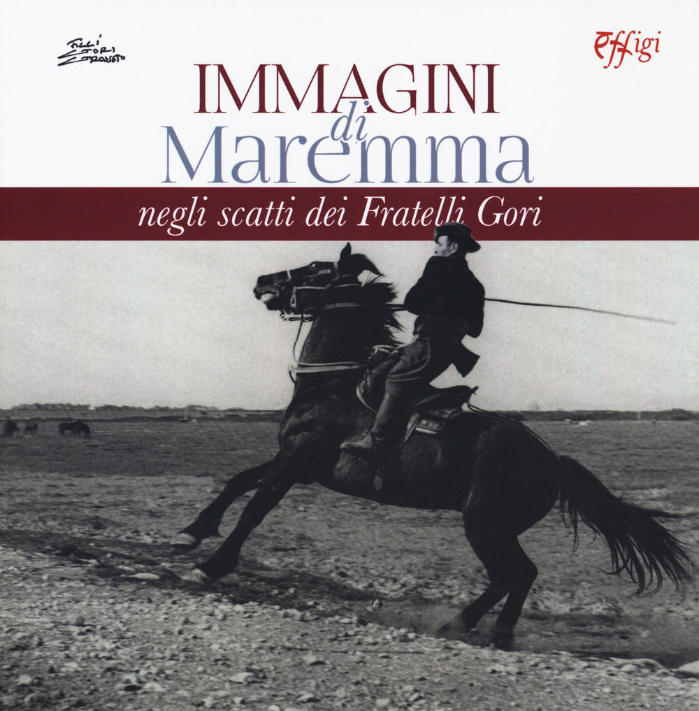 Immagini di Maremma negli scatti dei Fratelli Gori. Ediz. illustrata.