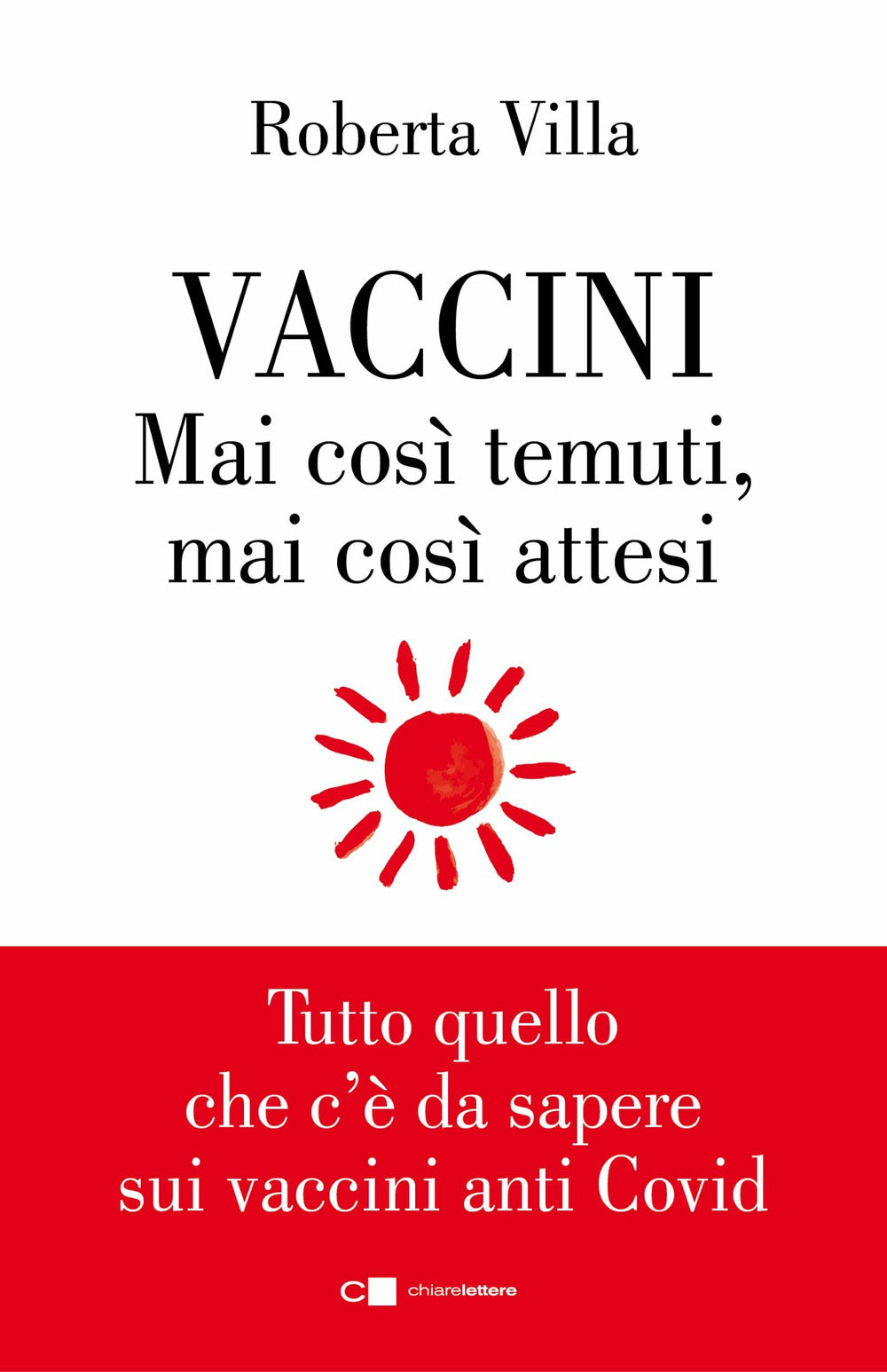 Vaccini. Mai così temuti, mai così attesi. Tutto quello che c'è da sapere sui vaccini anti Covid.