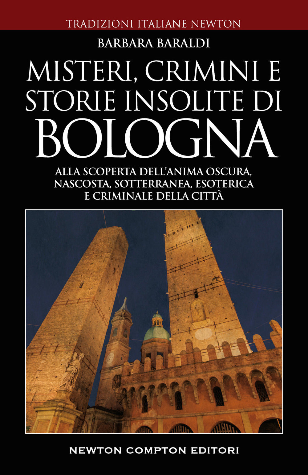 Misteri, crimini e storie insolite di Bologna. Alla scoperta dell'anima oscura, nascosta, sotterranea, esoterica e criminale della città.