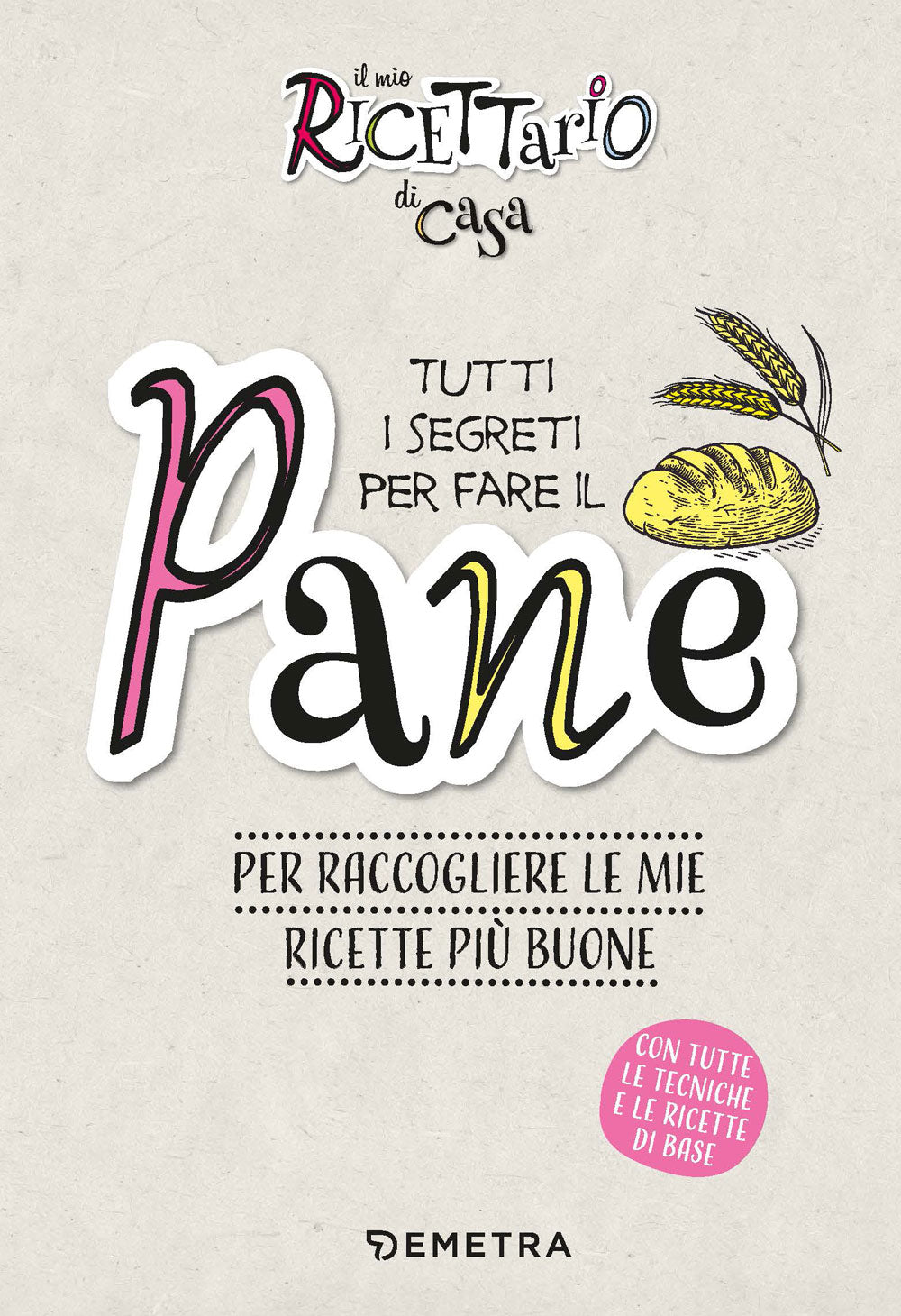 Tutti i segreti per fare il pane. Per raccogliere le mie ricette più buone