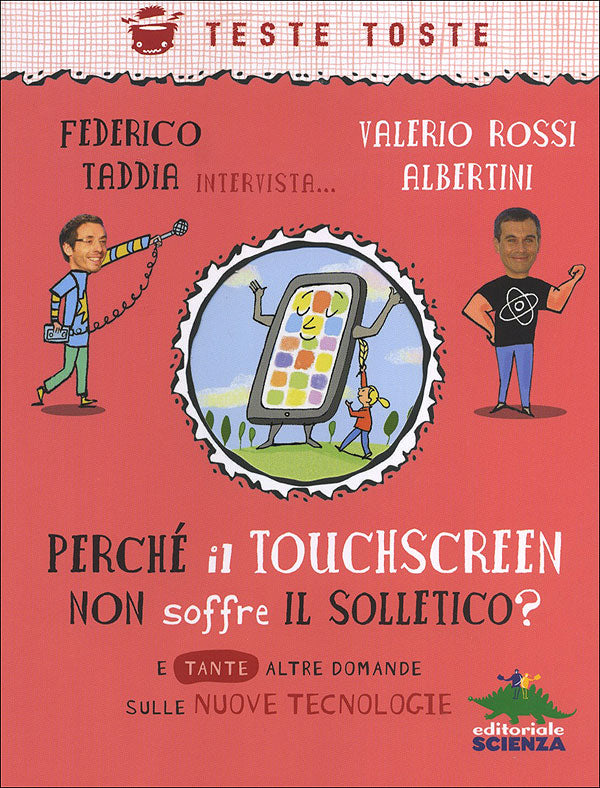 Perché il touchscreen non soffre il solletico?. E tante altre domande sulle nuove tecnologie - Federico Taddia intervista... Valerio Rossi Albertini