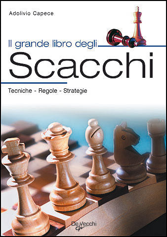 Il grande libro degli Scacchi. Tecniche - Regole - Strategie