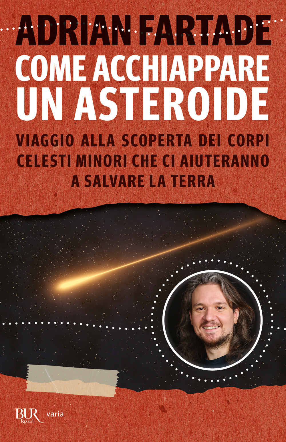 Come acchiappare un asteroide. Viaggio alla scoperta dei corpi celesti minori che ci aiuteranno a salvare la Terra.