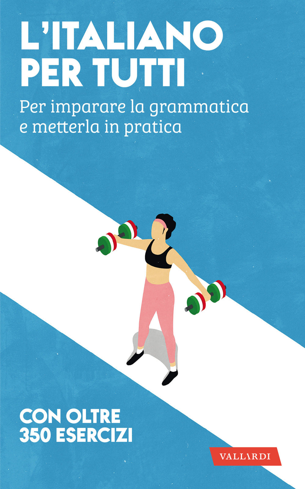 L'italiano per tutti. Per imparare la grammatica e metterla in pratica.