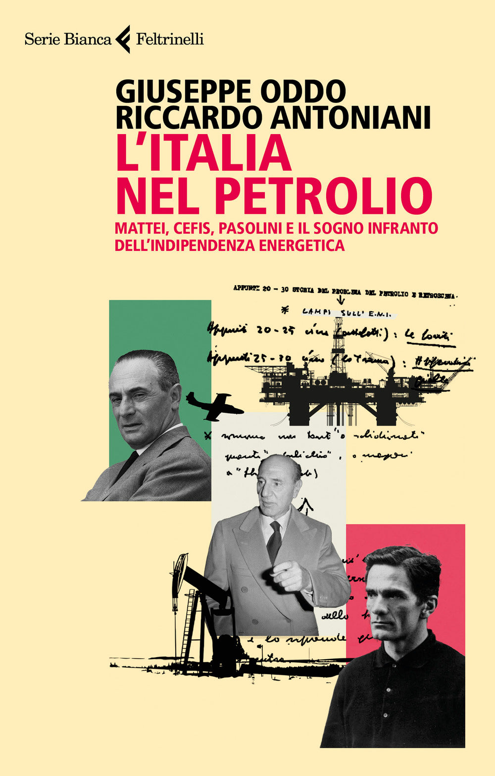 L'Italia nel petrolio. Mattei, Cefis, Pasolini e il sogno infranto dell'indipendenza energetica.