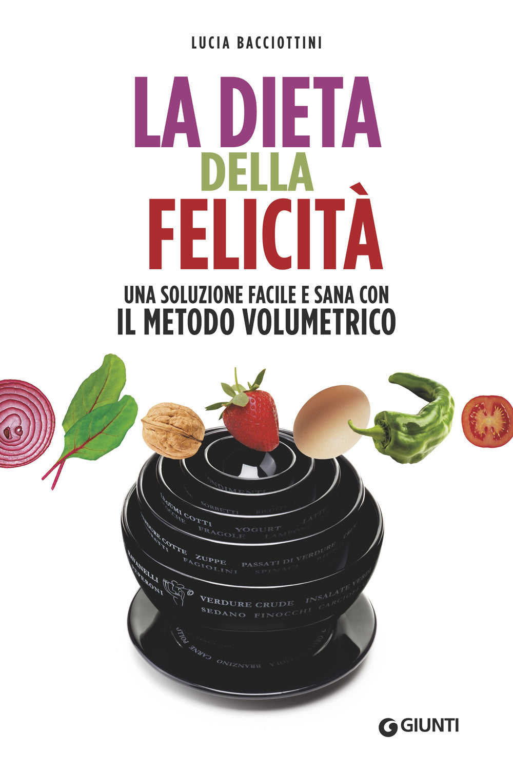 La dieta della felicità. Una soluzione facile e sana con il metodo volumetrico