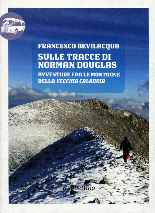 Sulle tracce di Norman Douglas. Avventure fra le montagne della vecchia Calabria.