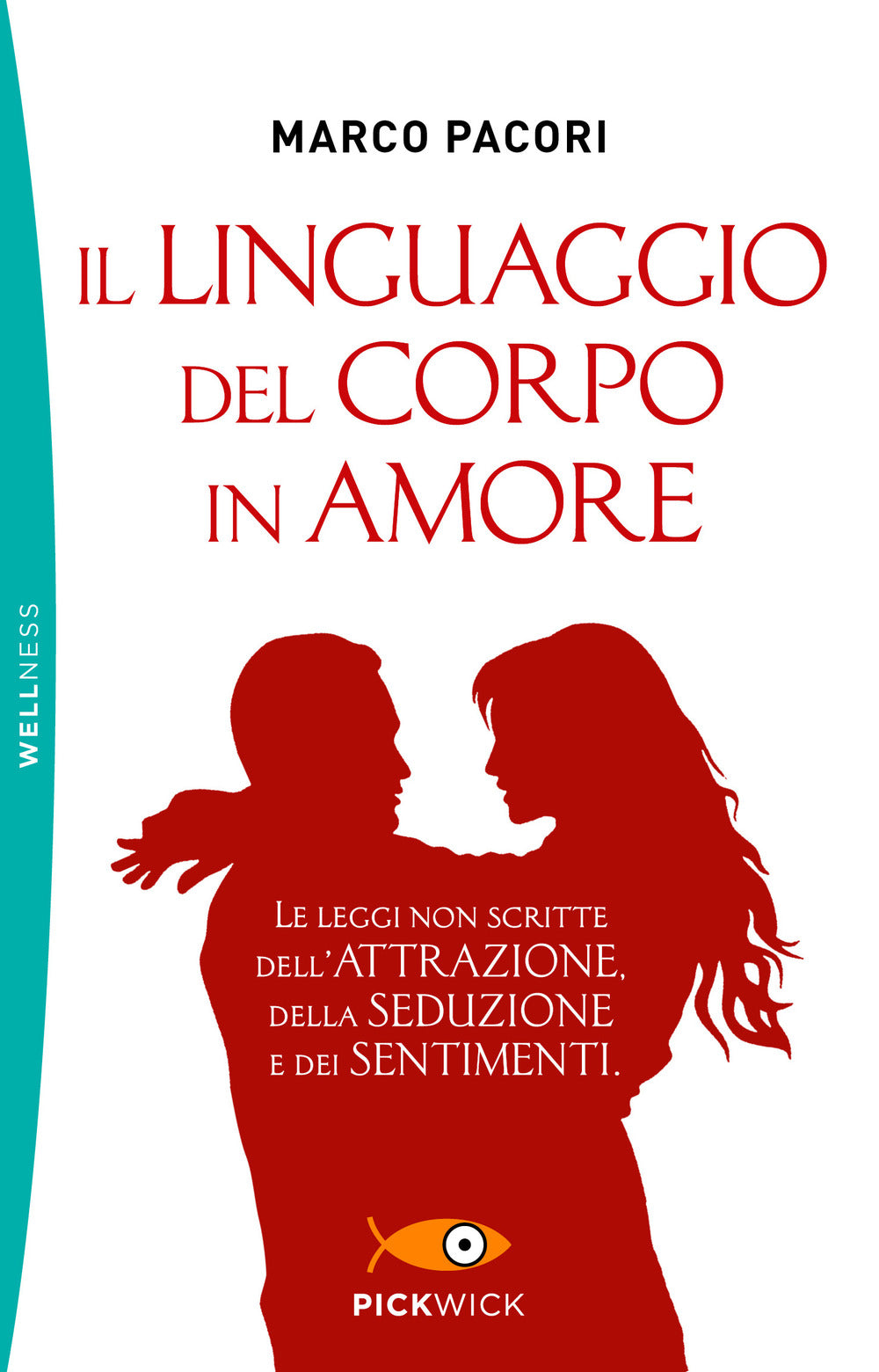 Il linguaggio del corpo in amore. Le leggi non scritte dell'attrazione, della seduzione e dei sentimenti.