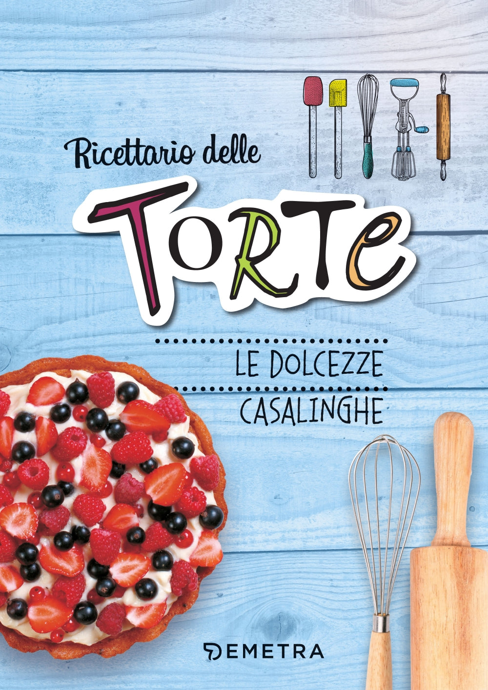 Ricettario delle torte. Le dolcezze casalinghe