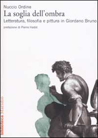 La soglia dell'ombra. Letteratura, filosofia e pittura in Giordano Bruno.