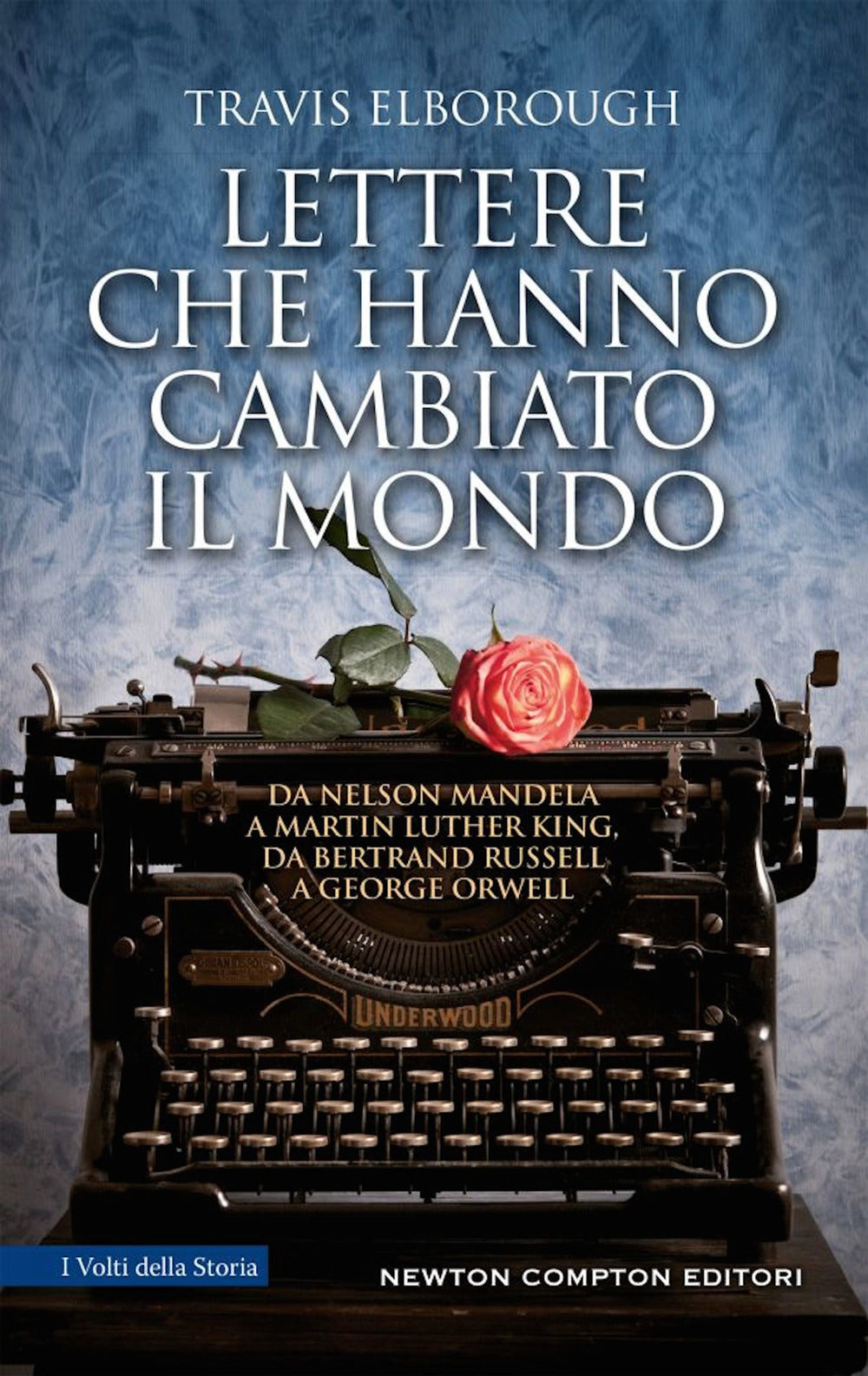 Lettere che hanno cambiato il mondo. Da Nelson Mandela a Martin Luther King, da Bertrand Russell a George Orwell.