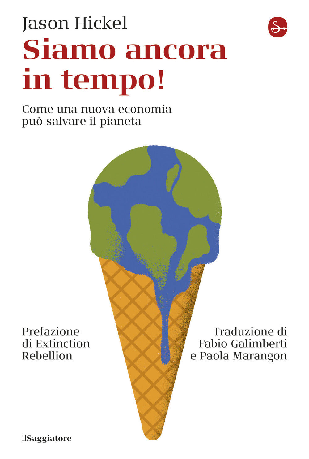 Siamo ancora in tempo! Come una nuova economia può salvare il pianeta.