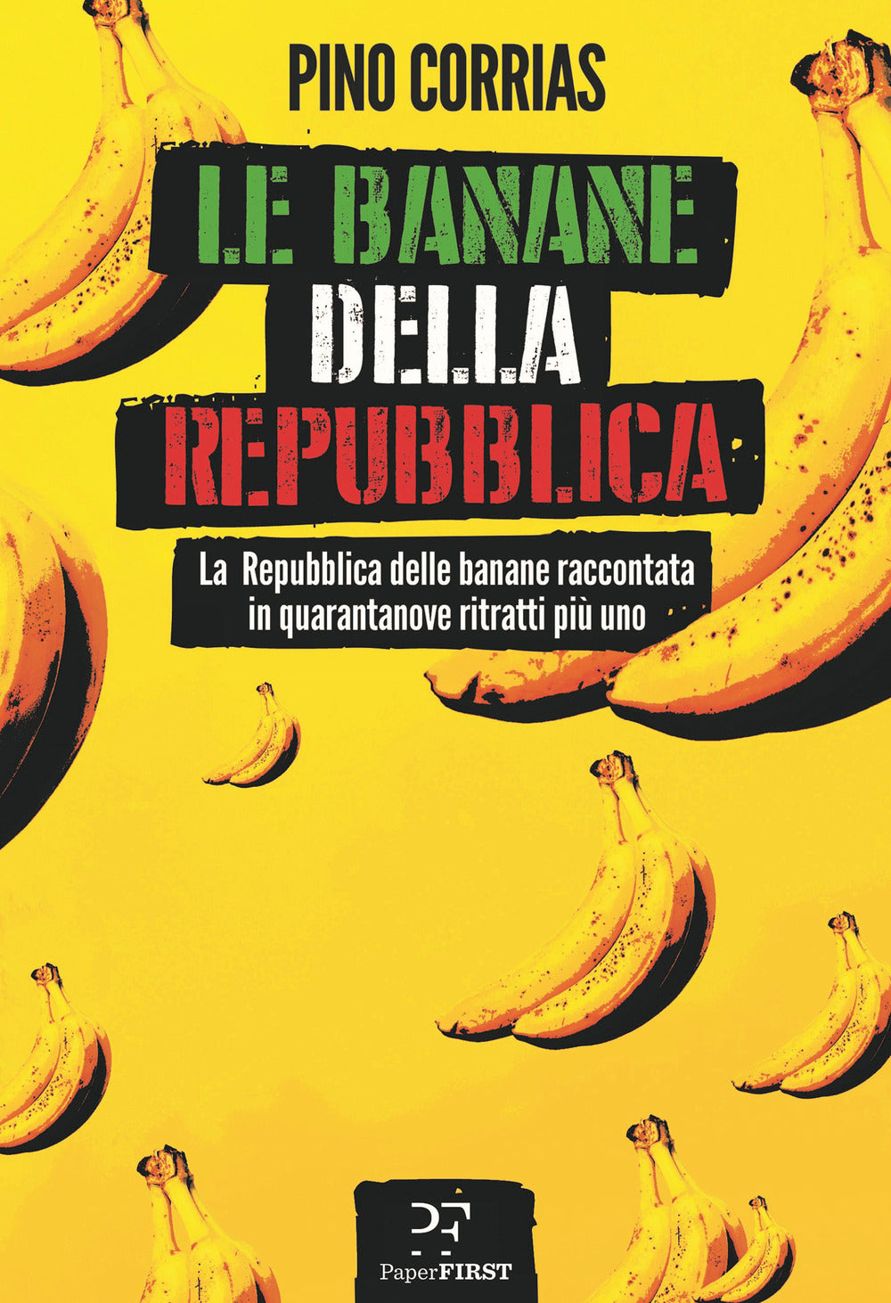 Le banane della Repubblica. La Repubblica delle banane raccontata in quarantanove ritratti più uno.