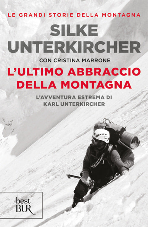 L'ultimo abbraccio della montagna. L'avventura estrema di Karl Unterkircher.