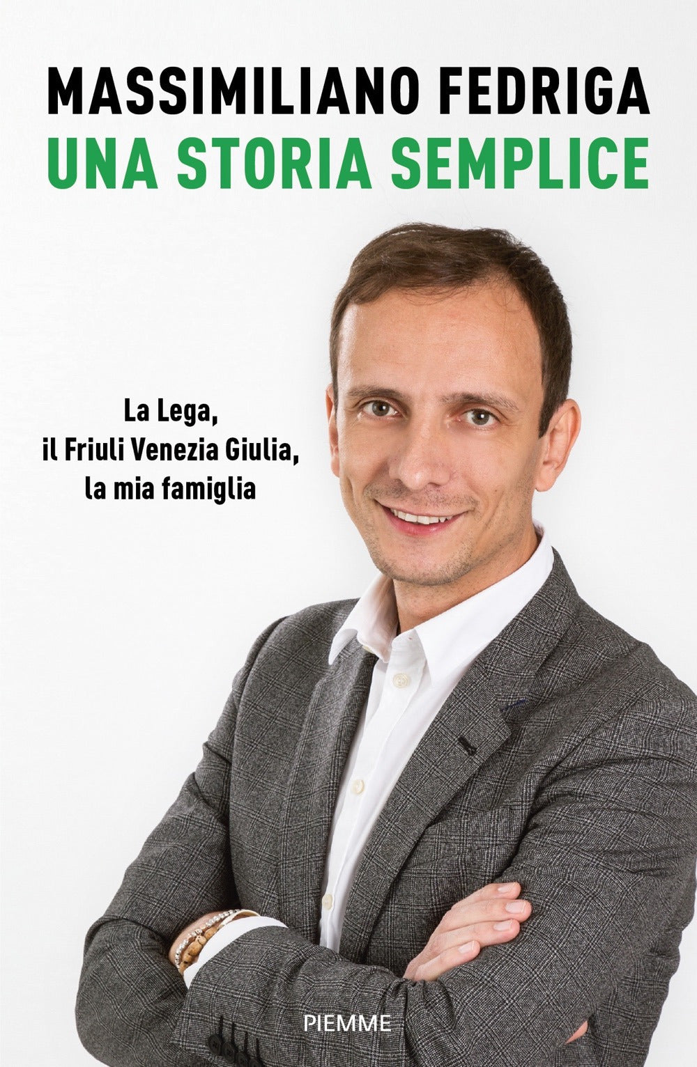 Una storia semplice. La Lega, il Friuli Venezia Giulia, la mia famiglia.