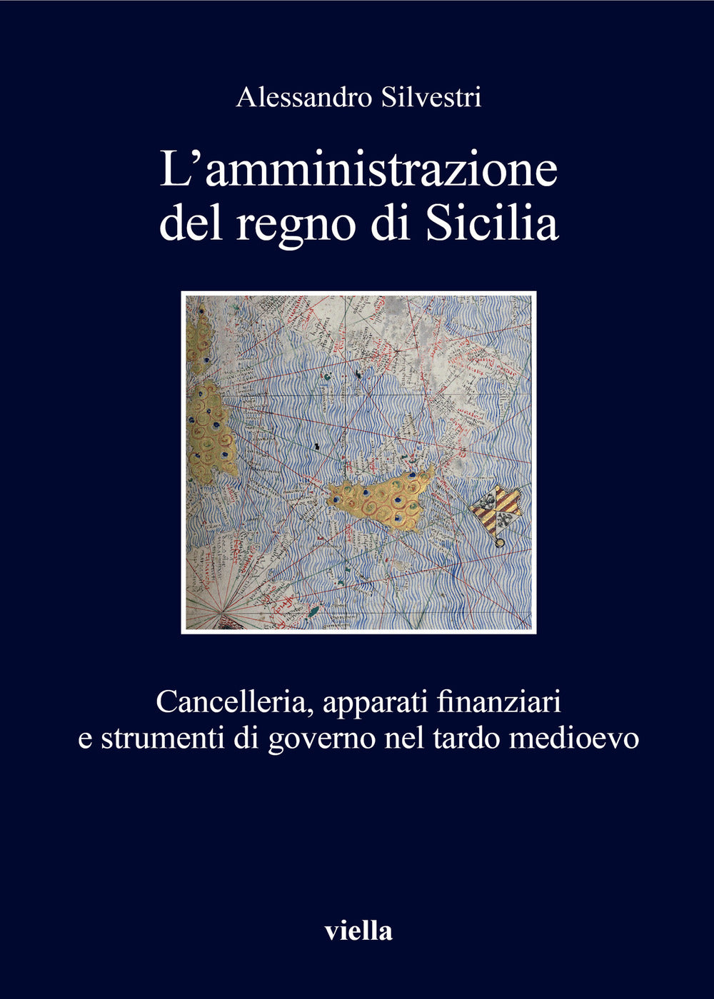 L'amministrazione del regno di Sicilia. Cancelleria, apparati finanziari e strumenti di governo nel tardo medioevo