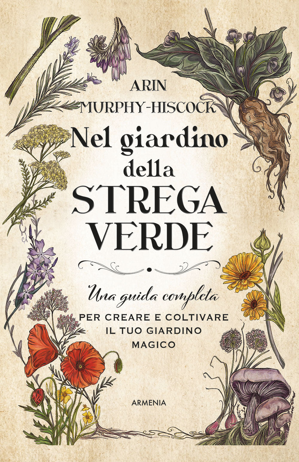 Nel giardino della strega verde. Una guida completa per creare e coltivare il tuo giardino magico