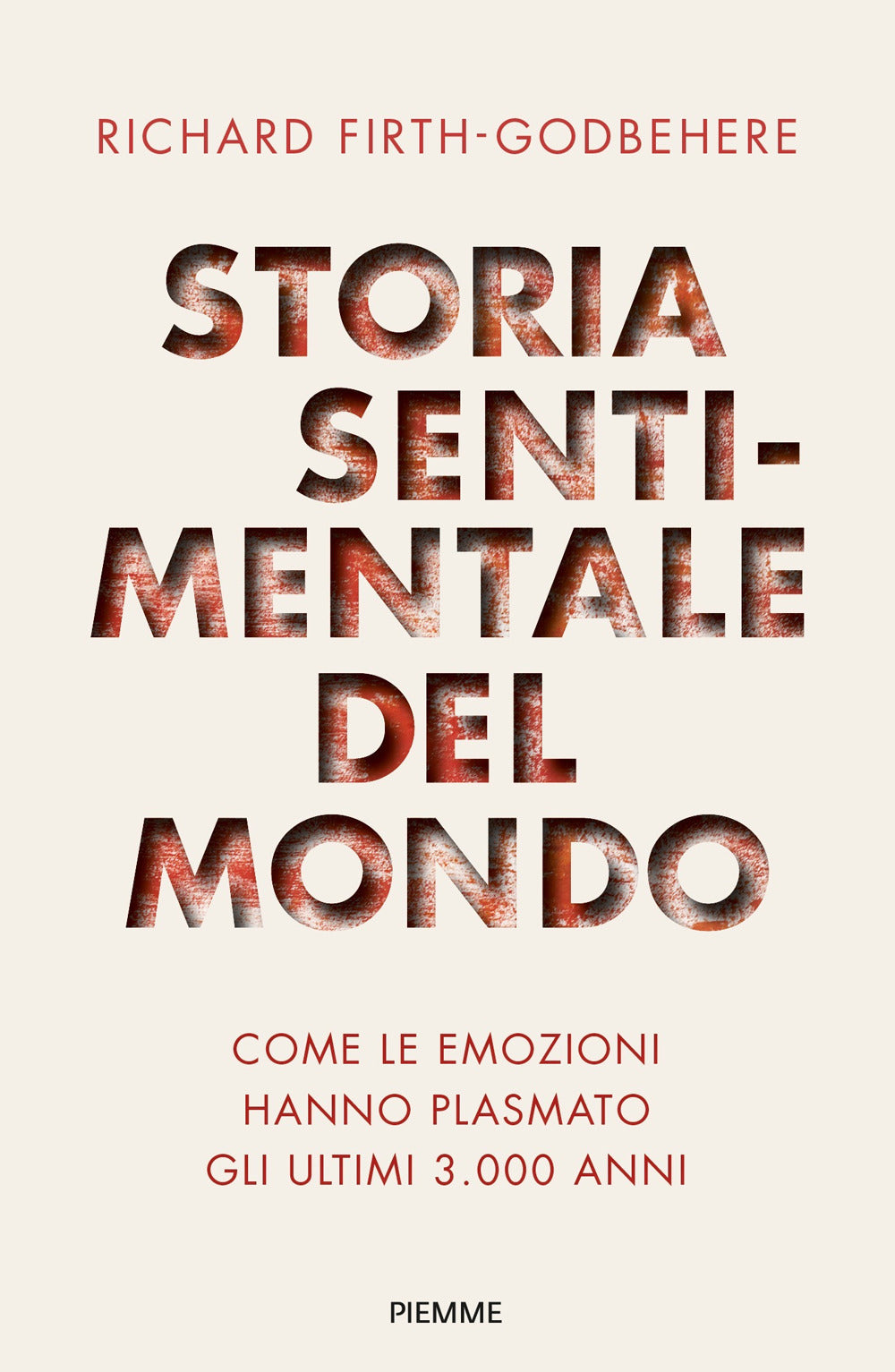 Storia sentimentale del mondo. Come le emozioni hanno plasmato gli ultimi 3000 anni.