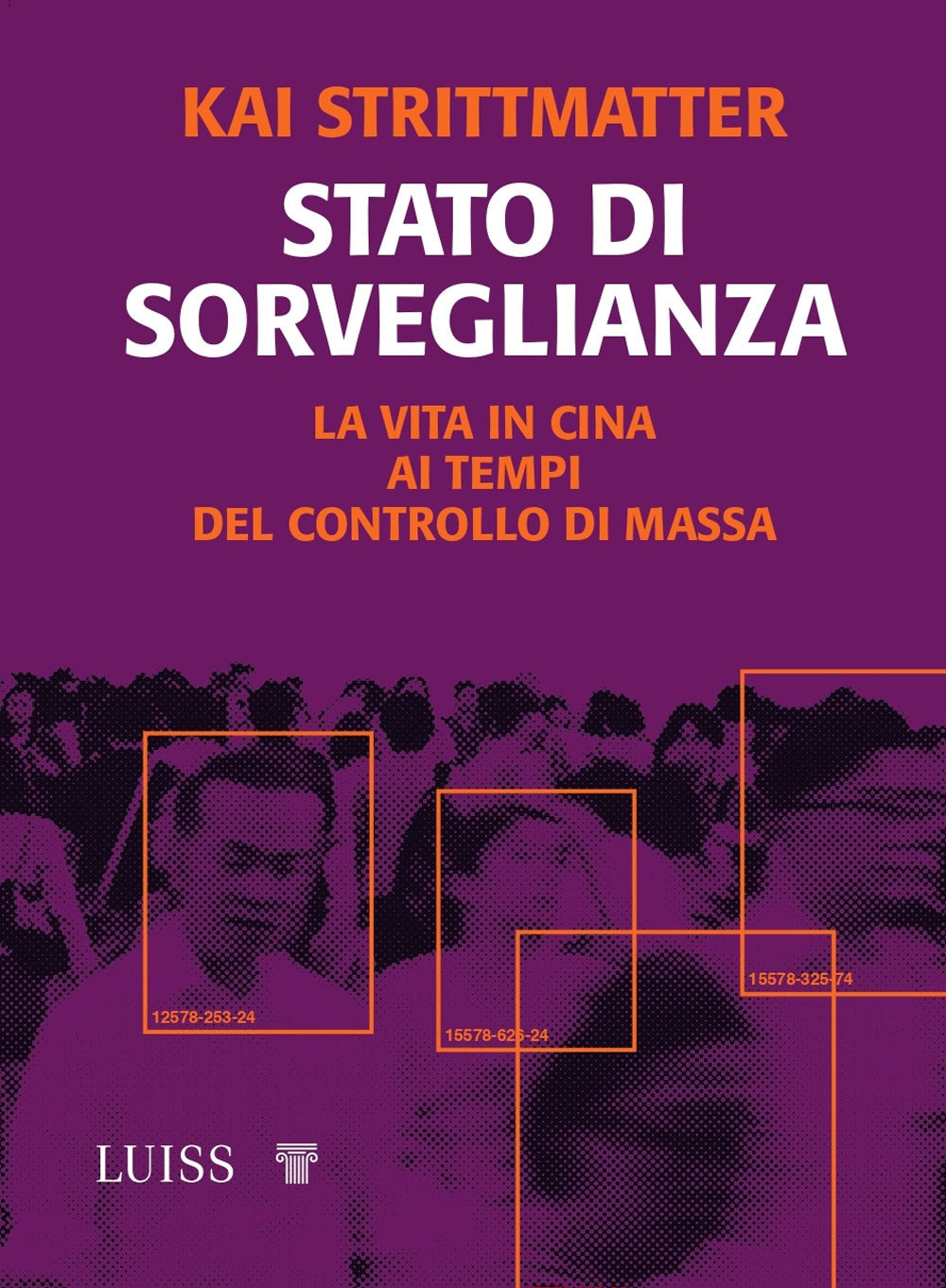 Stato di sorveglianza. La vita in Cina ai tempi del controllo di massa.