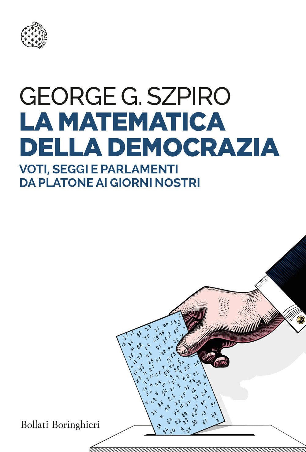 La matematica della democrazia. Voti, seggi e parlamenti da Platone ai giorni nostri.