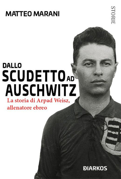 Dallo scudetto ad Auschwitz. La storia di Arpad Weisz, allenatore ebreo.