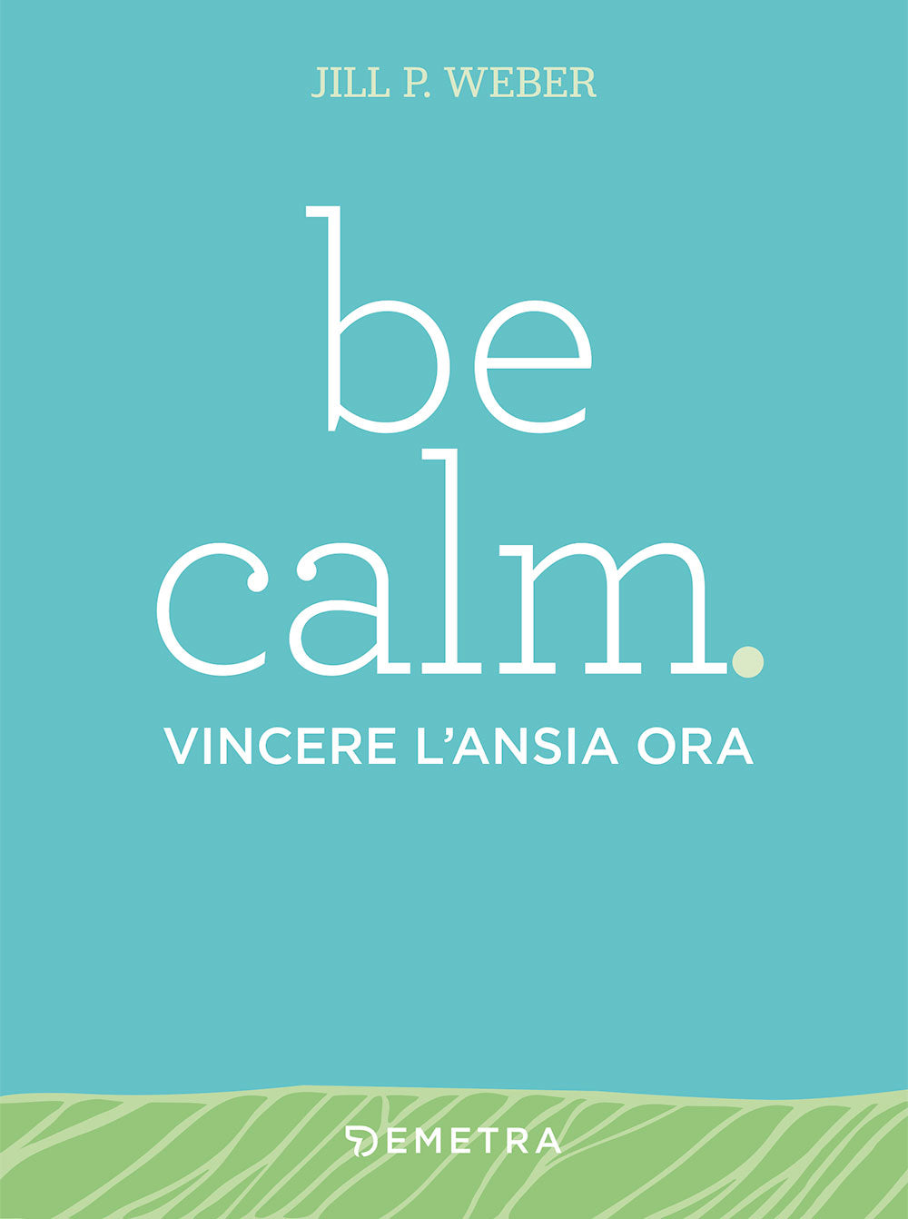 Be calm. vincere l'ansia ora