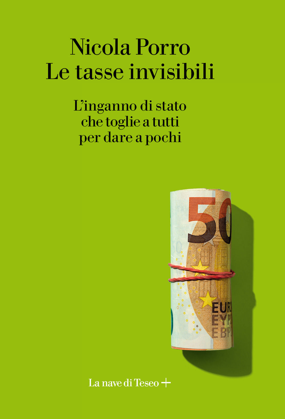 Le tasse invisibili. L'inganno di stato che toglie a tutti per dare a pochi.