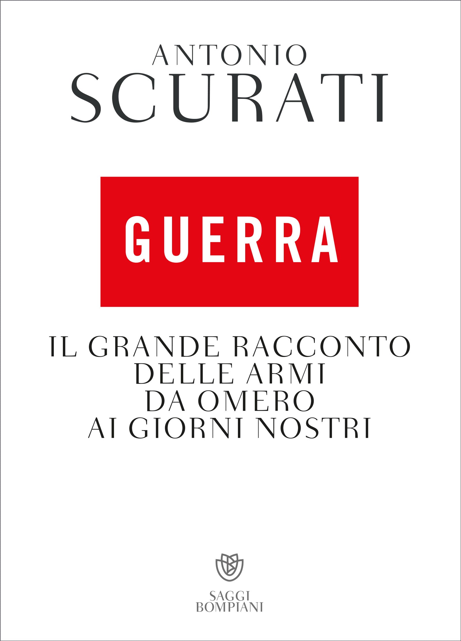 Guerra. Il grande racconto delle armi da Omero ai giorni nostri