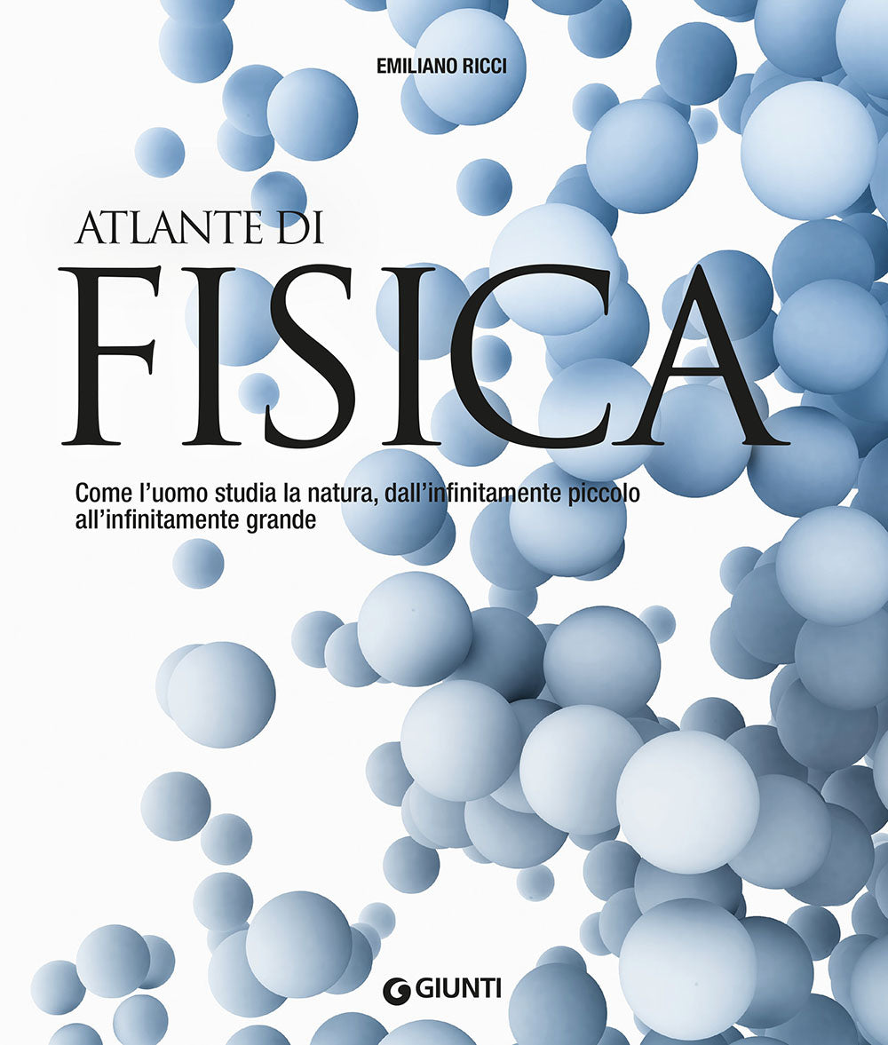 Atlante di fisica. Come l’uomo studia la natura, dall’infinitamente piccolo all’infinitamente grande