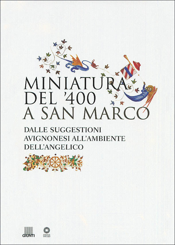 Miniatura del '400 a San Marco. Dalle suggestioni avignonesi all'ambiente dell'angelico