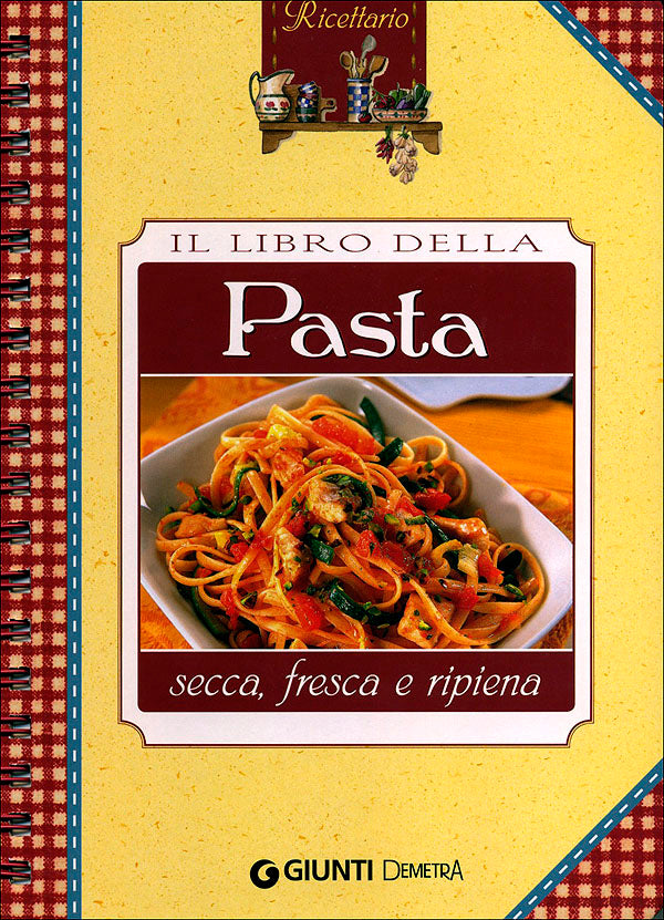 Il libro della Pasta. secca, fresca e ripiena