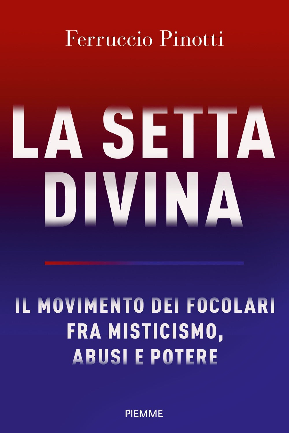 La setta divina. Il Movimento dei Focolari fra misticismo, abusi e potere.