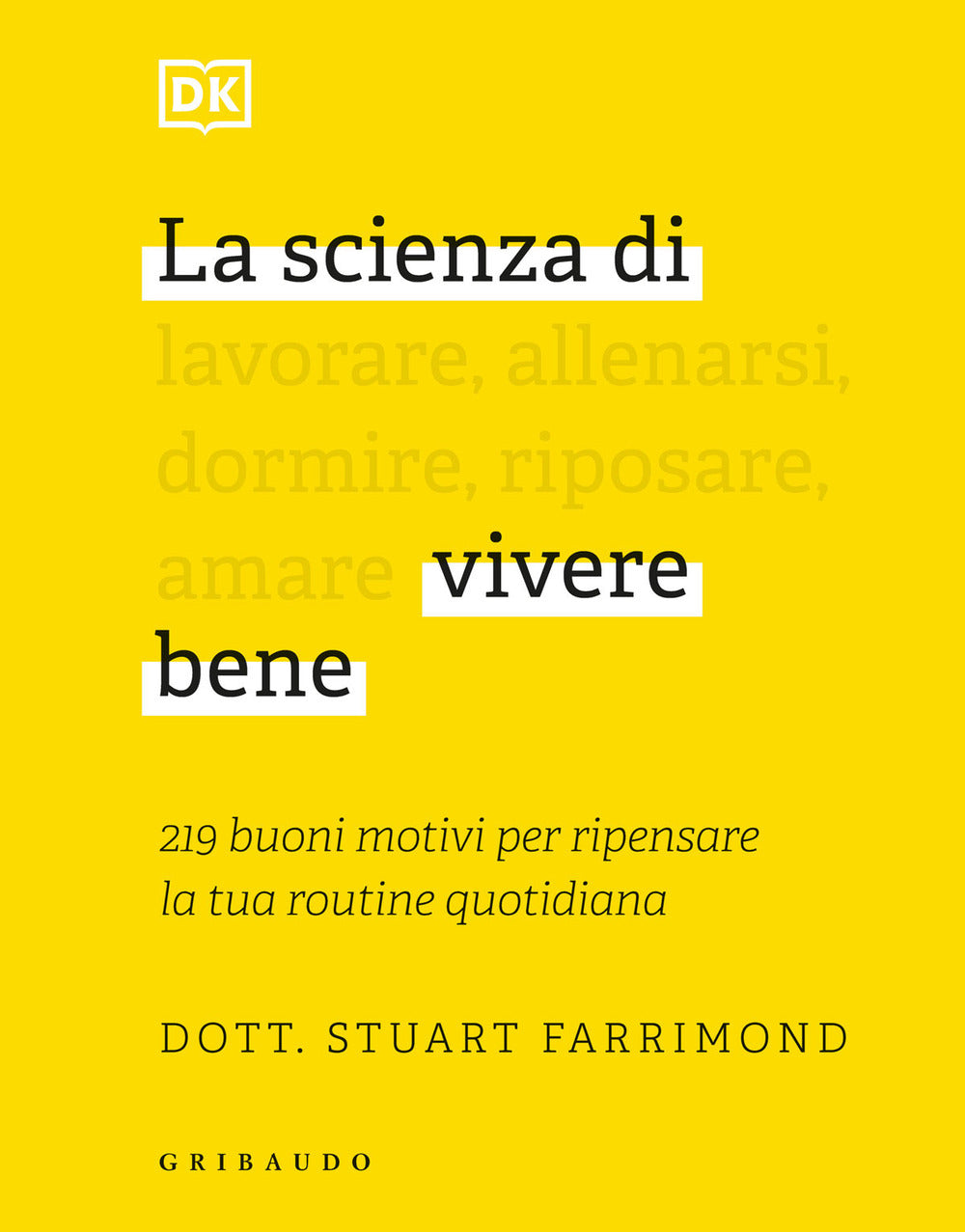 La scienza di vivere bene. 219 buoni motivi per ripensare la tua routine quotidiana.