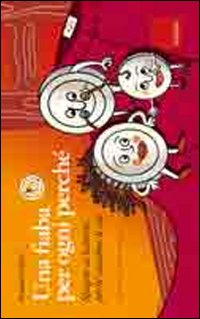 Una fiaba per ogni perché. Spiegare ai bambini perché succedono le cose.