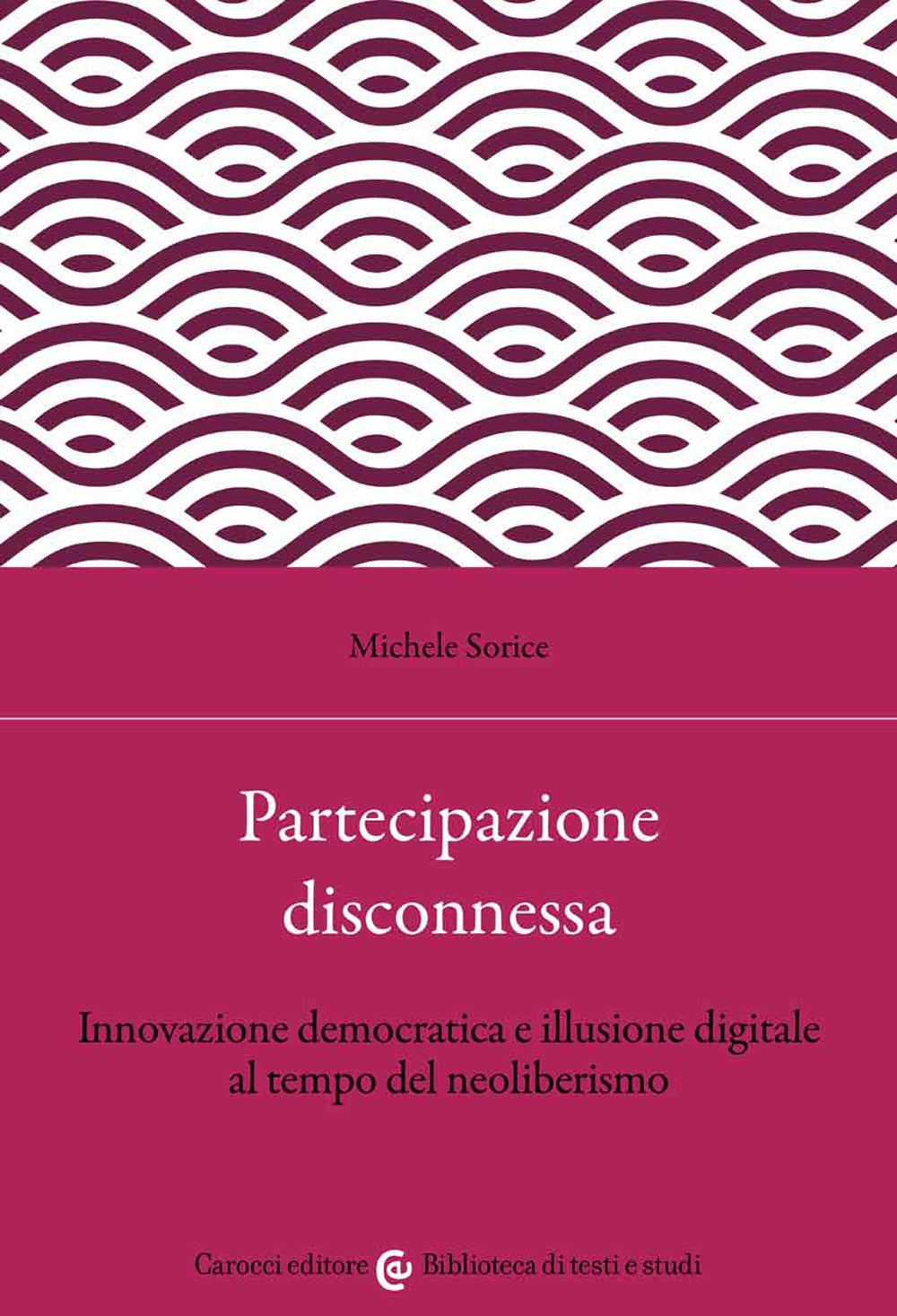 Partecipazione disconnessa. Innovazione democratica e illusione digitale al tempo del neoliberismo.