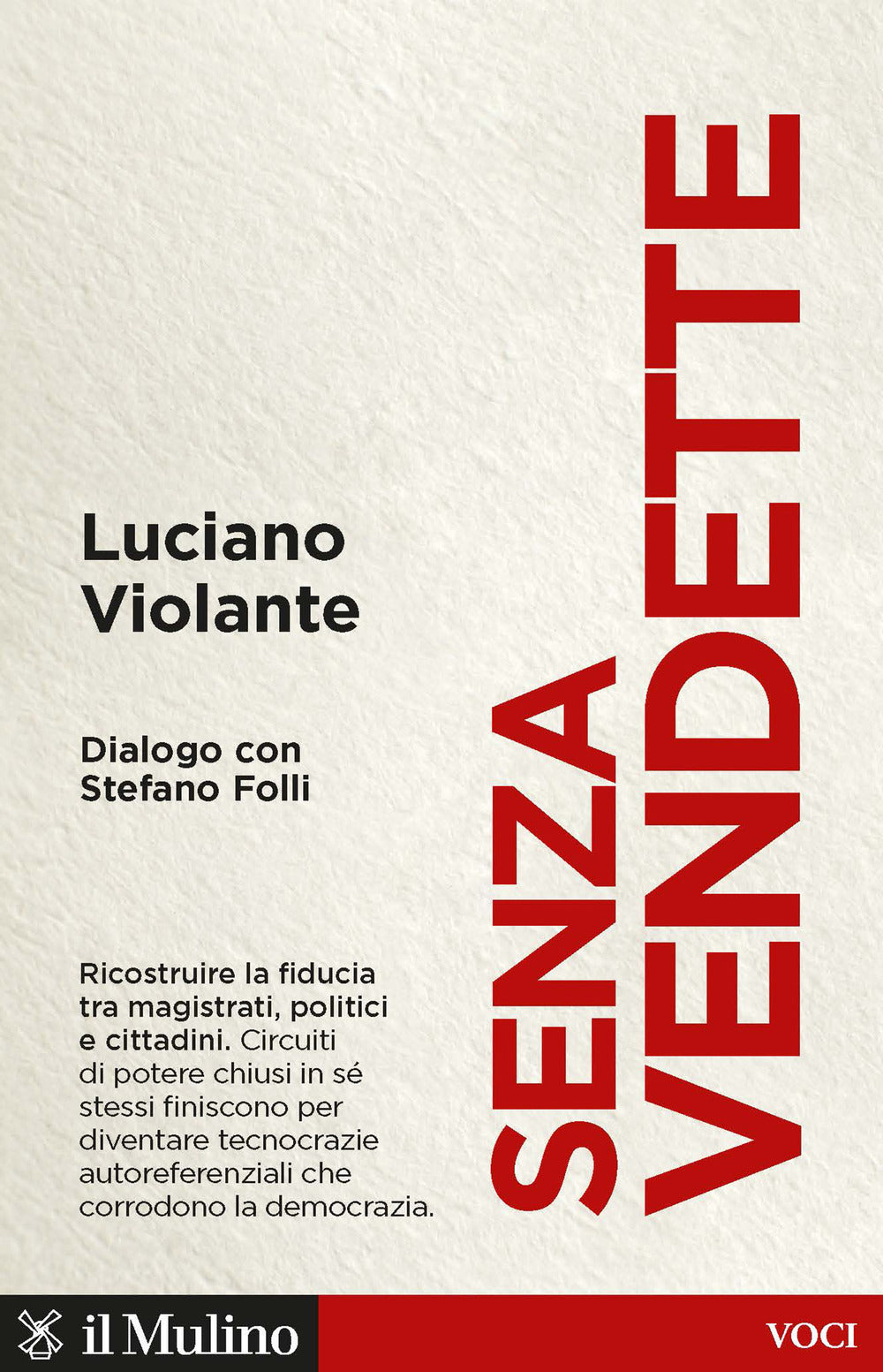 Senza vendette. Ricostruire la fiducia tra magistrati, politici e cittadini. Dialogo con Stefano Folli.